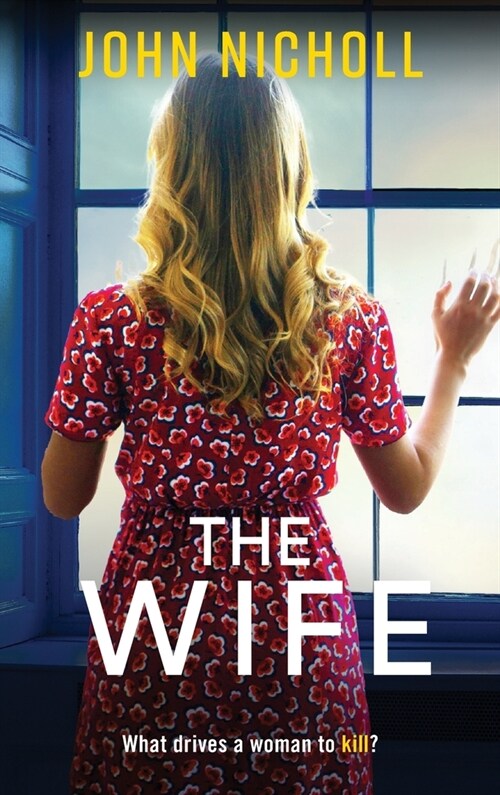 The Wife : An absolutely gripping crime thriller from John Nicholl that will have you hooked in 2022 (Hardcover)