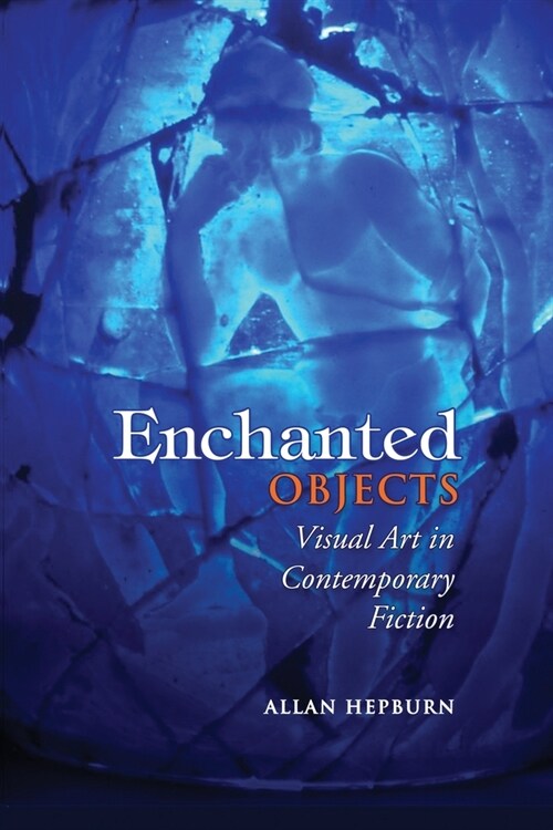 Enchanted Objects: Visual Art in Contemporary Fiction (Paperback)
