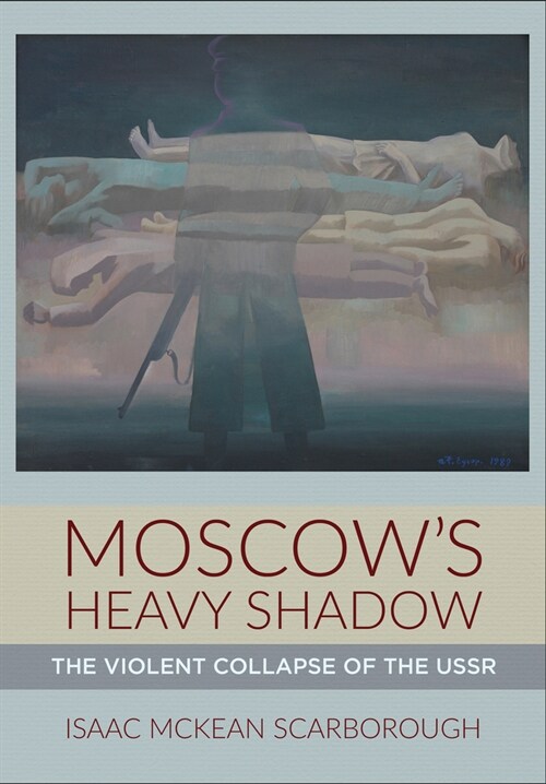 Moscows Heavy Shadow: The Violent Collapse of the USSR (Hardcover)