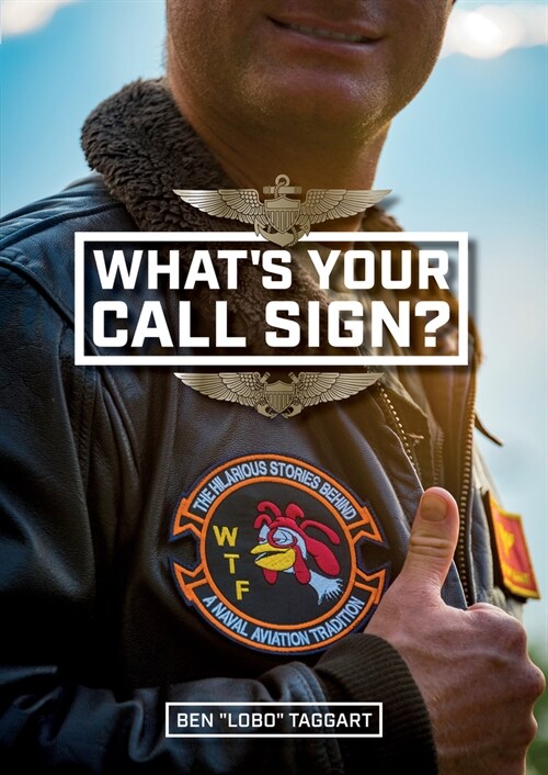Whats Your Call Sign?: The Hilarious Stories Behind a Naval Aviation Tradition (Hardcover)