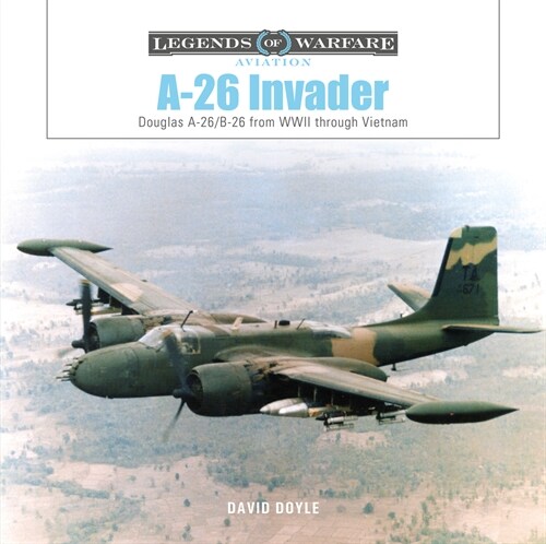 A-26 Invader: Douglas A-26/B-26 from WWII Through Vietnam (Hardcover)