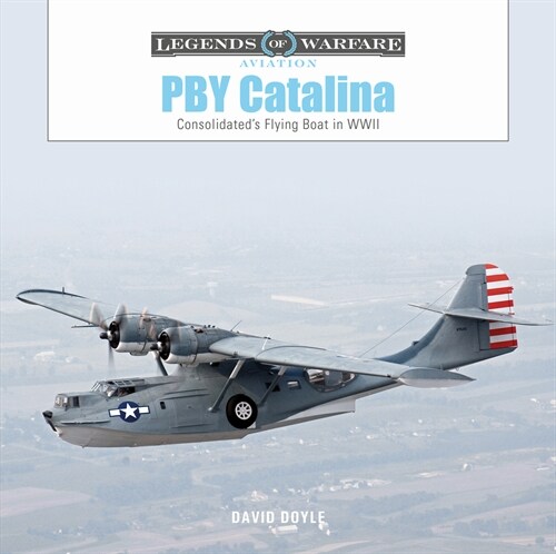 Pby Catalina: Consolidateds Flying Boat in WWII (Hardcover)