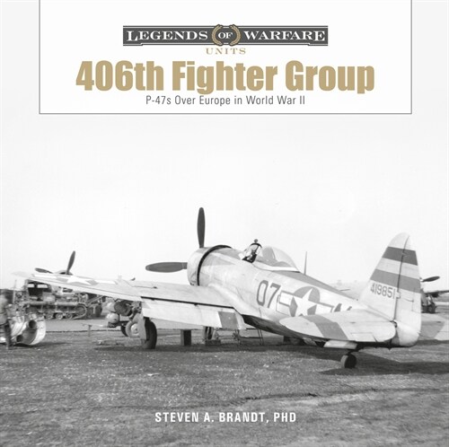 The 406th Fighter Group: P-47s Over Europe in World War II (Hardcover)