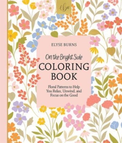 On the Bright Side Coloring Book: Floral Patterns to Help You Relax, Unwind, and Focus on the Good (Paperback)