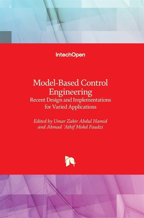 Model-Based Control Engineering : Recent Design and Implementations for Varied Applications (Hardcover)