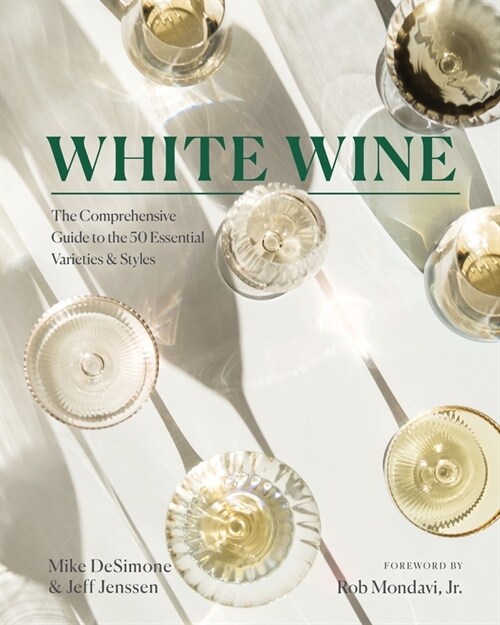 White Wine: The Comprehensive Guide to the 50 Essential Varieties & Styles (Hardcover)