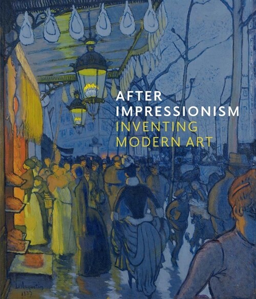 After Impressionism : Inventing Modern Art (Hardcover)
