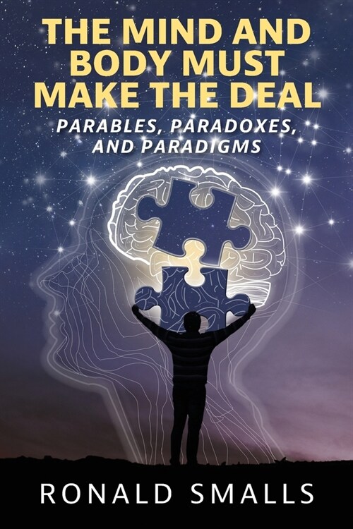 The Mind and Body Must Make the Deal: Parables, Paradoxes, and Paradigms (Paperback)
