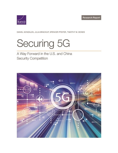 Securing 5g: A Way Forward in the U.S. and China Security Competition (Paperback)