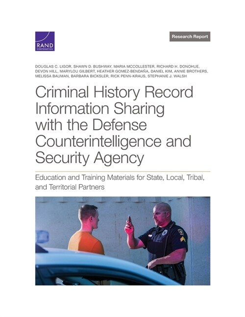 Criminal History Record Information Sharing with the Defense Counterintelligence and Security Agency: Education and Training Materials for State, Loca (Paperback)