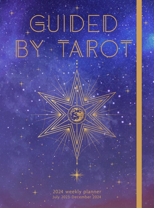 Guided by Tarot 2024 Weekly Planner: July 2023 - December 2024 (Hardcover)