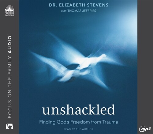 Unshackled: Finding Gods Freedom from Trauma (MP3 CD)