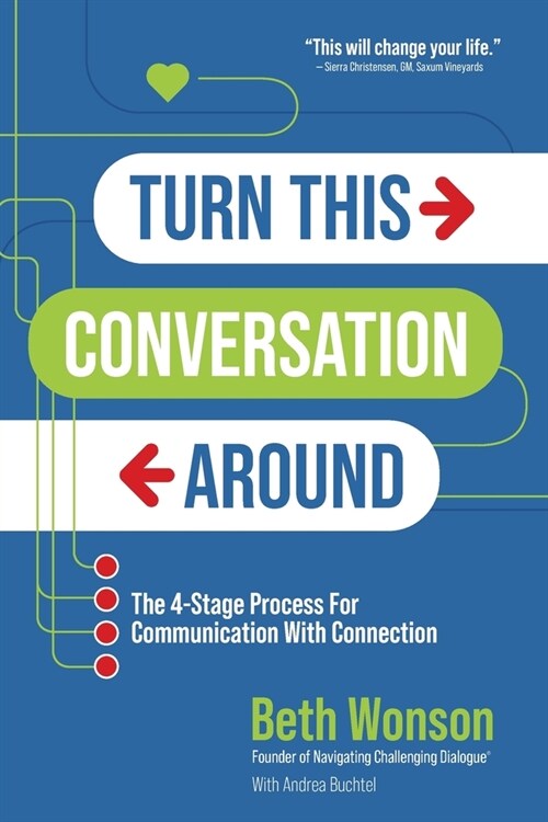 Turn This Conversation Around: The 4-Stage Process for Communication with Connection (Paperback)