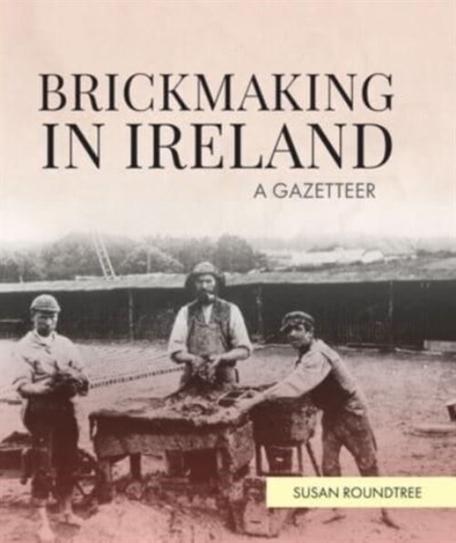 Brickmaking in Ireland: A Gazetteer (Hardcover)