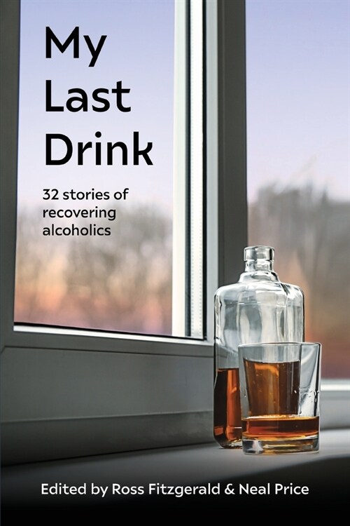 My Last Drink: 32 stories of recovering alcoholics (Paperback)