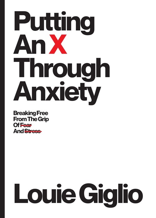 Putting an X Through Anxiety: Breaking Free from the Grip of Fear and Stress (Paperback)