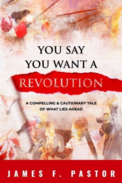 You Say You Want a Revolution: A Compelling & Cautionary Tale of What Lies Ahead (Paperback)