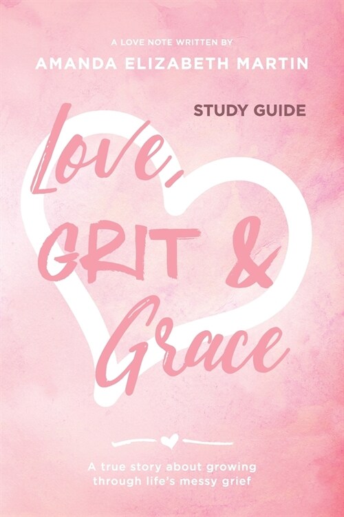 Love, Grit and Grace - Growth Journal: A true story about growing through lifes messy grief (Paperback)