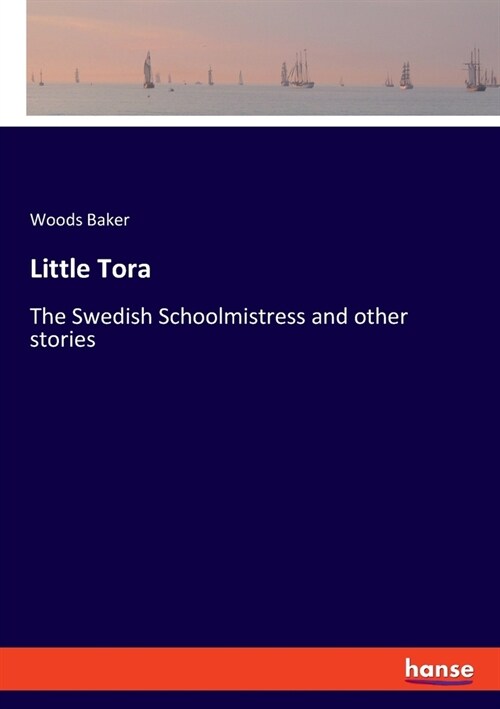 Little Tora: The Swedish Schoolmistress and other stories (Paperback)