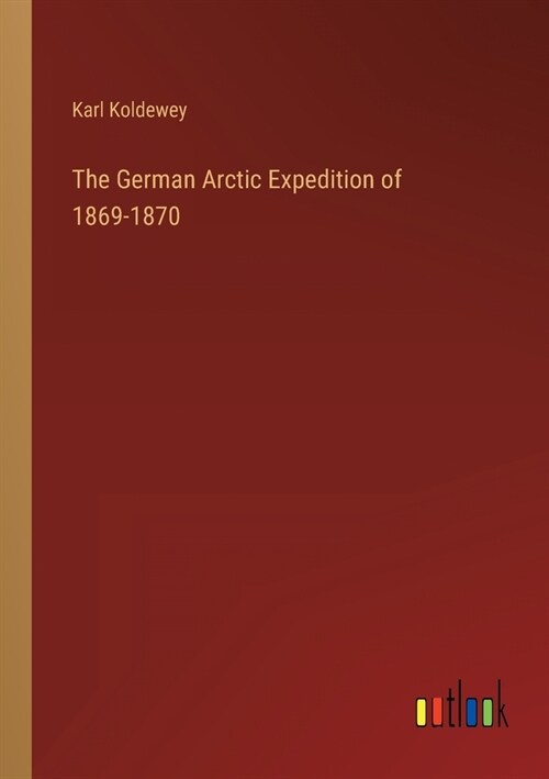 The German Arctic Expedition of 1869-1870 (Paperback)