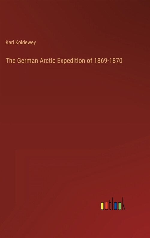 The German Arctic Expedition of 1869-1870 (Hardcover)