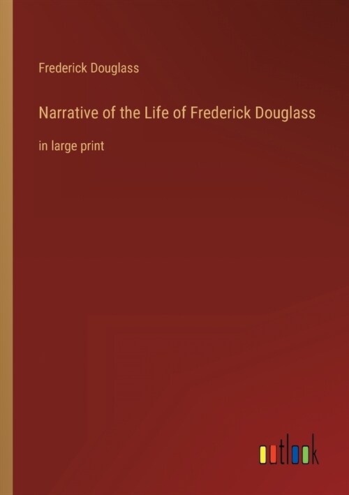 Narrative of the Life of Frederick Douglass: in large print (Paperback)