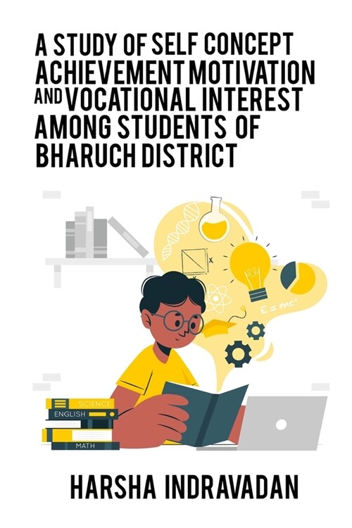 A study of self concept achievement motivation and vocational interest among students of Bharuch district (Paperback)