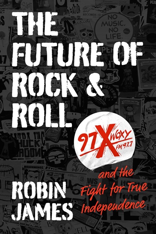 The Future of Rock and Roll: 97x Woxy and the Fight for True Independence (Paperback)