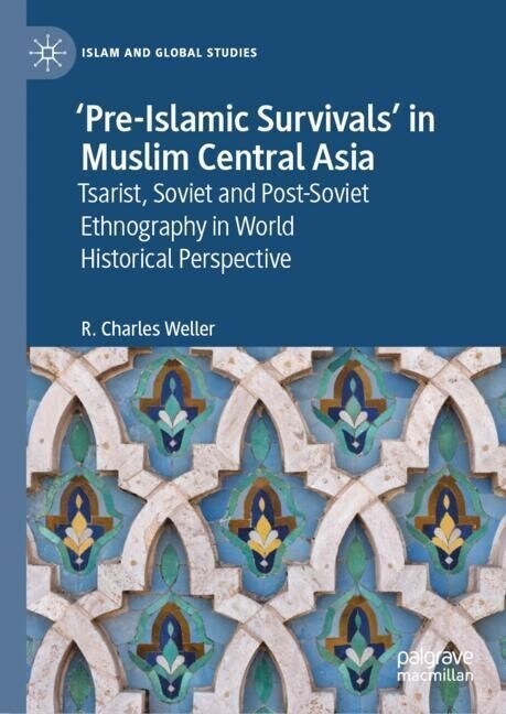 Pre-Islamic Survivals in Muslim Central Asia: Tsarist, Soviet and Post-Soviet Ethnography in World Historical Perspective (Paperback, 2023)