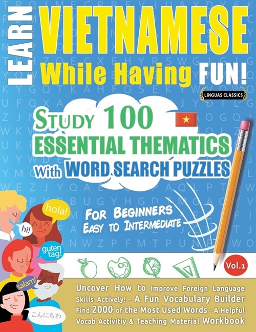 Learn Vietnamese While Having Fun! - For Beginners: EASY TO INTERMEDIATE - STUDY 100 ESSENTIAL THEMATICS WITH WORD SEARCH PUZZLES - VOL.1 - Uncover Ho (Paperback)