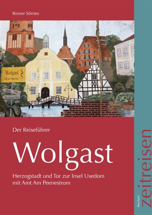 Wolgast, Der Reisefuhrer: Herzogsstadt Und Tor Zur Insel Usedom Mit Amt Am Peenestrom (Paperback)