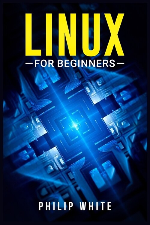Linux for Beginners: An in-Depth Guide on How to Use Linux, From Installing and Configuring the System to Working With Files and Running Fu (Paperback)