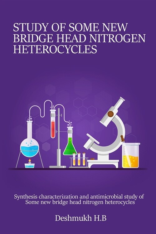 Synthesis characterization and antimicrobial study of some new bridge head nitrogen heterocycles (Paperback)