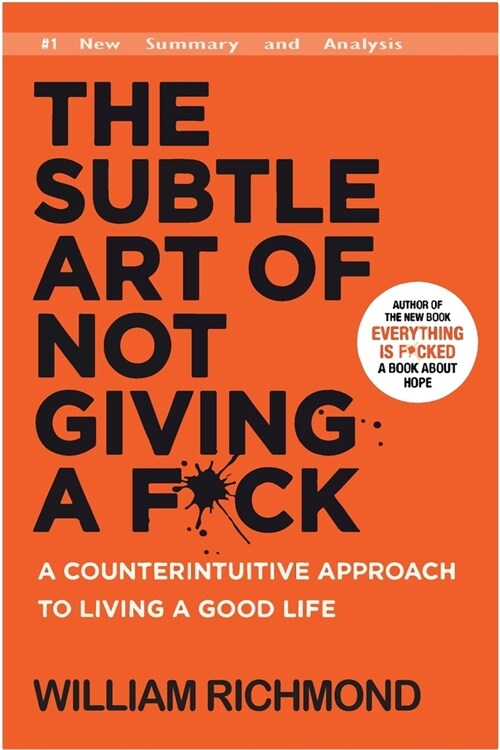 The Subtle Art of Not Giving a F*ck: A Counterintuitive Approach to Living a Good Life (New Summary and Analysis) (Paperback)