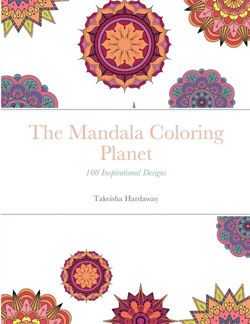 The Mandala Coloring Planet: 100 Inspirational Designs (Paperback)