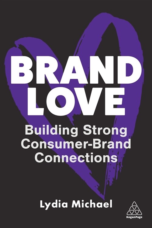 Brand Love: Building Strong Consumer-Brand Connections (Hardcover)