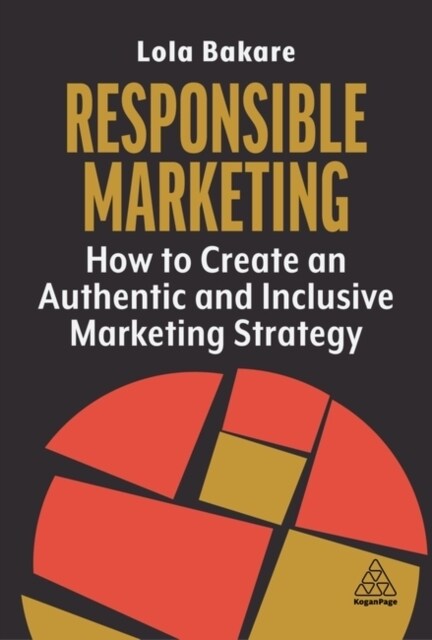 Responsible Marketing : How to Create an Authentic and Inclusive Marketing Strategy (Paperback)