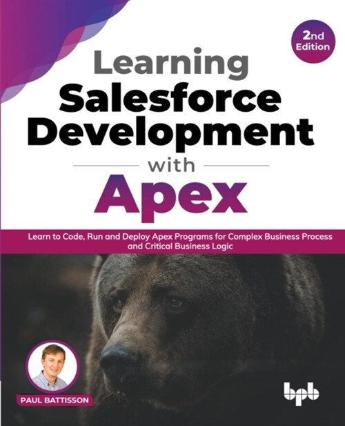 Learning Salesforce Development with Apex: Learn to Code, Run and Deploy Apex Programs for Complex Business Process and Critical Business Logic - 2nd (Paperback)