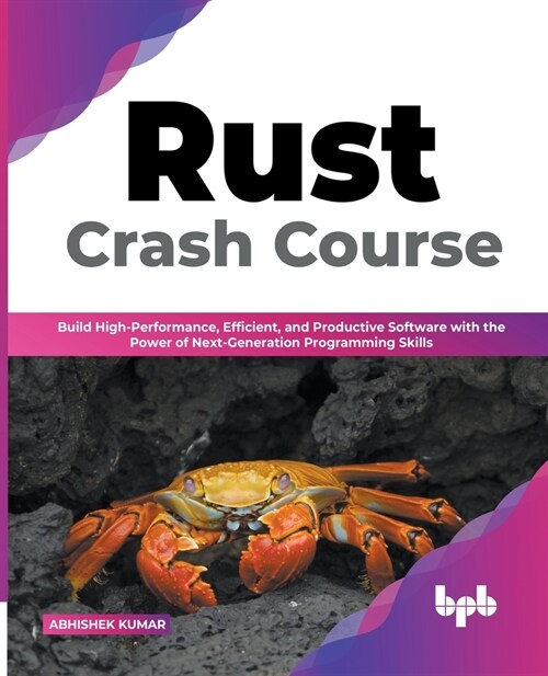 Rust Crash Course: Build High-Performance, Efficient and Productive Software with the Power of Next-Generation Programming Skills (Englis (Paperback)