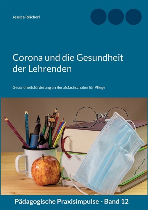 Corona und die Gesundheit der Lehrenden: Gesundheitsf?derung an Berufsfachschulen f? Pflege (Paperback)