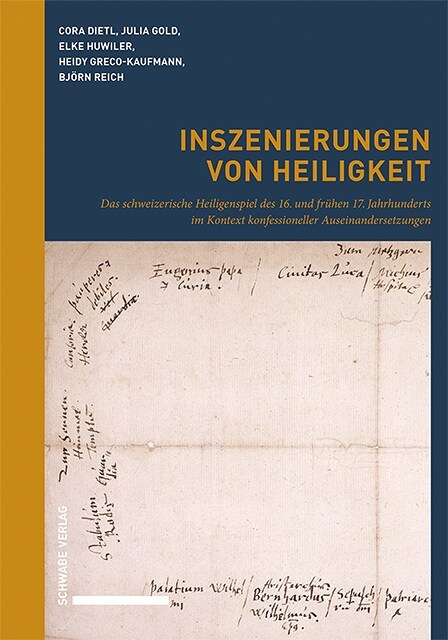 Inszenierungen Von Heiligkeit: Das Schweizerische Heiligenspiel Des 16. Und Fruhen 17. Jahrhunderts Im Kontext Konfessioneller Auseinandersetzungen (Hardcover)