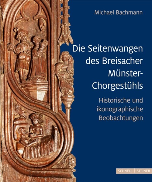 Die Seitenwangen Des Breisacher Munster-Chorgestuhls: Historische Und Ikonographische Betrachtungen (Hardcover)