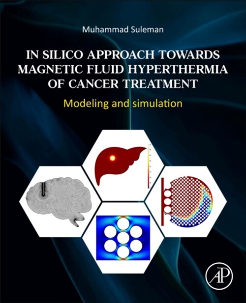 In Silico Approach Towards Magnetic Fluid Hyperthermia of Cancer Treatment: Modeling and Simulation (Paperback)