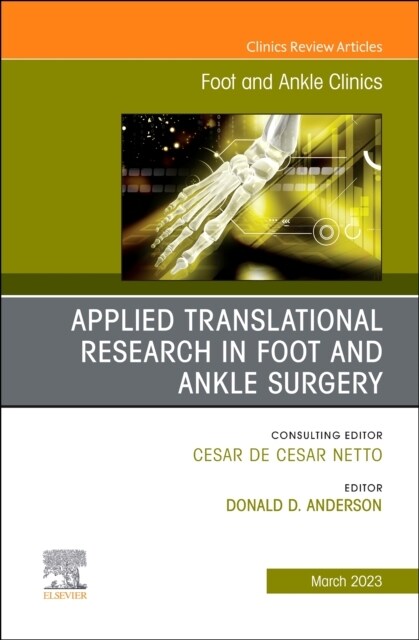 Applied Translational Research in Foot and Ankle Surgery, an Issue of Foot and Ankle Clinics of North America: Volume 28-1 (Hardcover)