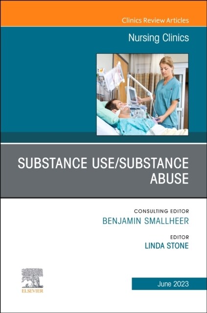 Substance Use/Substance Abuse, an Issue of Nursing Clinics: Volume 58-2 (Hardcover)