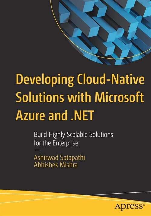 Developing Cloud-Native Solutions with Microsoft Azure and .Net: Build Highly Scalable Solutions for the Enterprise (Paperback)