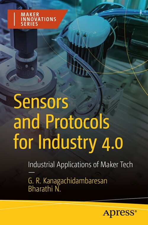 Sensors and Protocols for Industry 4.0: Industrial Applications of Maker Tech (Paperback)
