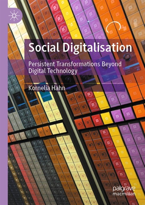 Social Digitalisation: Persistent Transformations Beyond Digital Technology (Paperback, 2021)