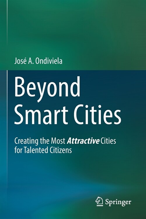 Beyond Smart Cities: Creating the Most Attractive Cities for Talented Citizens (Paperback, 2021)