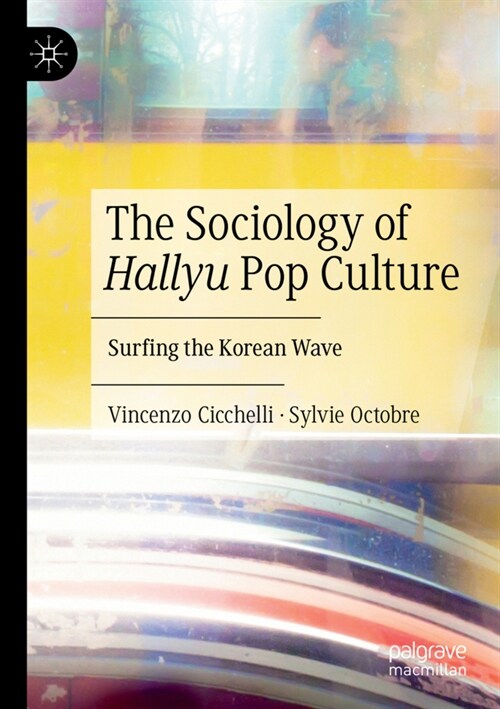 The Sociology of Hallyu Pop Culture: Surfing the Korean Wave (Paperback, 2021)